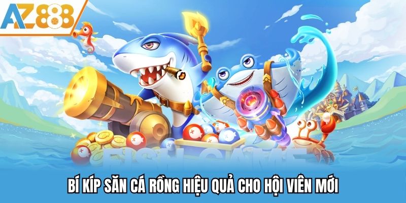 Bí Kíp Săn Cá Rồng - Mẹo Hiệu Quả Từ Chuyên Gia AZ888 Chia Sẻ 2 Bí kíp săn cá rồng hiệu quả cho hội viên mới