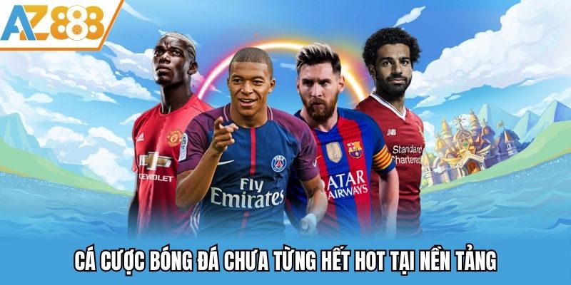 Cá cược bóng đá chưa từng hết hot tại nền tảng