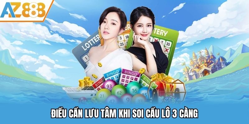 Soi Cầu Lô 3 Càng - Bí Quyết Soi Cầu Cực Hiệu Quả Tại AZ888 3 Điều cần lưu tâm khi soi cầu lô 3 càng