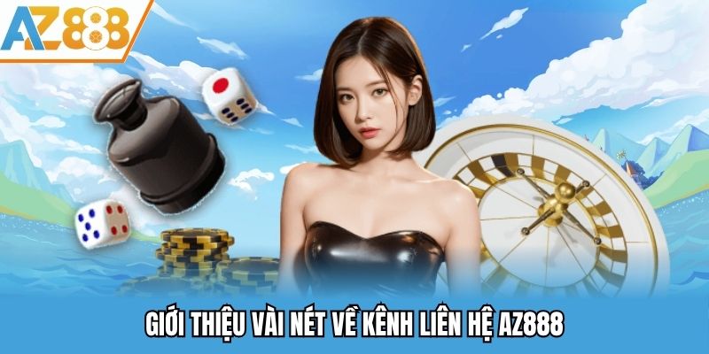 Liên Hệ AZ888 - Liên Lạc Tới Nhà Cái Đơn Giản Và Tiện Lợi 2025 1 Giới thiệu vài nét về kênh liên hệ AZ888