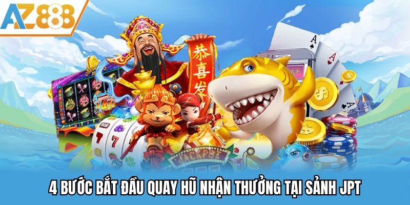 Sảnh JPT Nổ Hũ - Sàn Cược Đối Tác Nổi Tiếng Của Nhà Cái AZ888 3 4 bước bắt đầu quay hũ nhận thưởng tại sảnh JPT