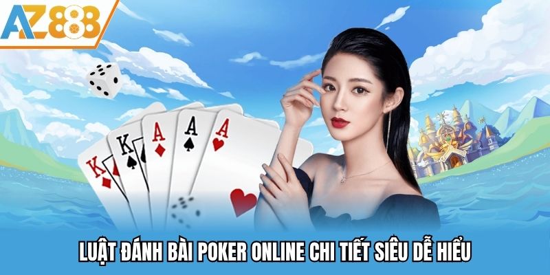 Bài Poker Online - Cách Chơi Chi Tiết Cho Cược Thủ AZ888 2025 3 Luật đánh bài Poker online chi tiết siêu dễ hiểu