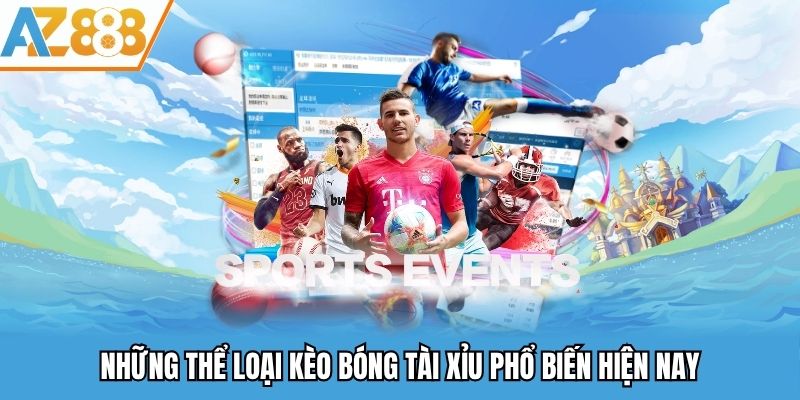 Kèo Bóng Tài Xỉu - Loại Hình Cá Độ Thể Thao Hấp Dẫn Năm 2025 2 Những thể loại kèo bóng tài xỉu phổ biến hiện nay