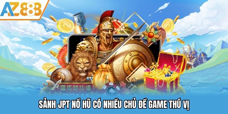 Sảnh JPT Nổ Hũ - Sàn Cược Đối Tác Nổi Tiếng Của Nhà Cái AZ888 1 Sảnh JPT nổ hũ có nhiều chủ đề game thú vị